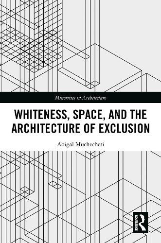 Whiteness, Space, and the Architecture of Exclusion