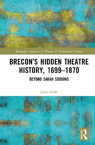 Brecon’s Hidden Theatre History, 1699–1870: Beyond Sarah Siddons