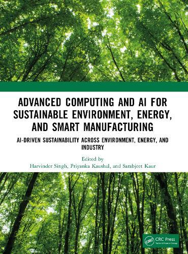 Advanced Computing and AI for Sustainable Environment, Energy, and Smart Manufacturing: AI-Driven Sustainability Across Environment, Energy, and Industry
