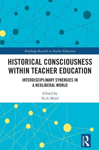 Historical Consciousness within Teacher Education: Interdisciplinary Synergies in a Neoliberal World