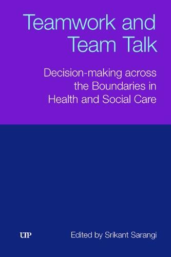 Teamwork and Team Talk: Decision-Making Across the Boundaries in Health and Social Care