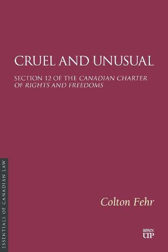 Cruel and Unusual: Section 12 of the Canadian Charter of Rights and Freedoms