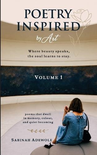 Poetry Inspired by Art -Vol 1: Artistic, Reflective and Healing Poetry