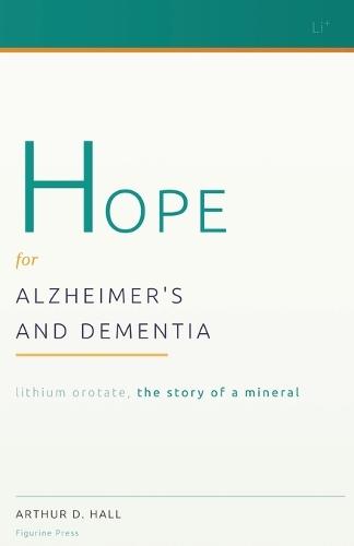 Hope for Alzheimer's and Dementia: Lithium Orotate, the Story of a Mineral