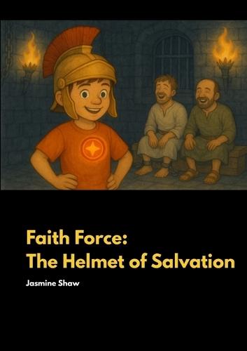 The Helmet of Salvation - Faith Force