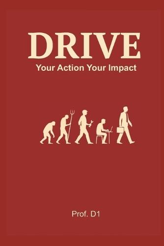 Drive: Your Action * Your Impact: Learn to ask: 'Where can I add value?' not 'Who will hire me?' Sell your value, not your time. Learn to design your career NOT in compliance, but in contribution.