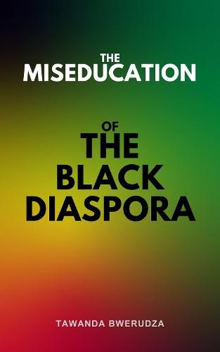 The Miseducation of The Black Diaspora