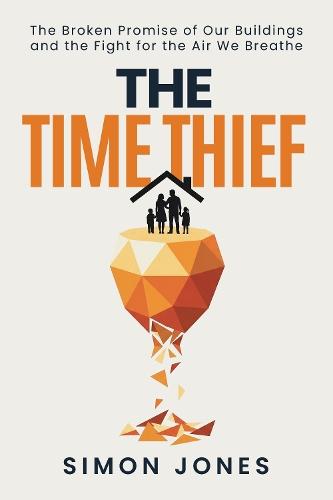 The Time Thief: The Broken Promise of Our Buildings and the Fight for the Air We Breath