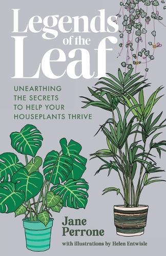 Legends of the Leaf: Unearthing the secrets to help your houseplants thrive