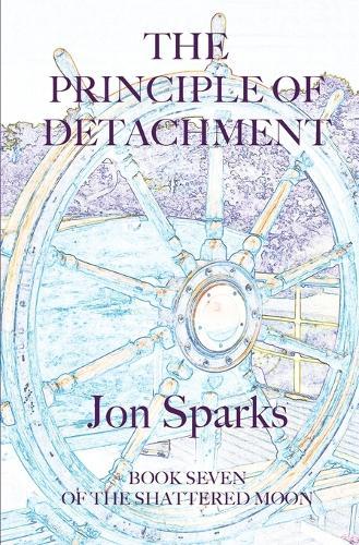 The Principle of Detachment: Book Seven of The Shattered Moon