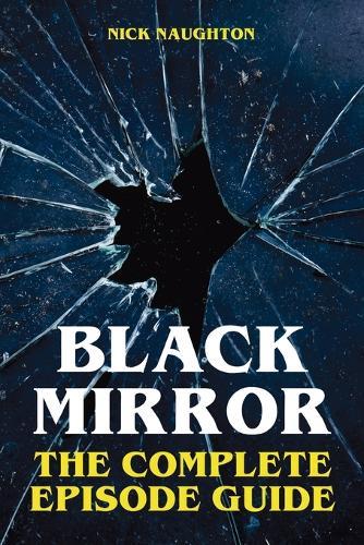 Black Mirror: The Complete Episode Guide