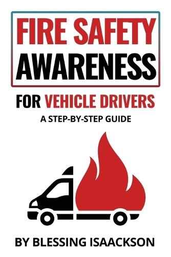 Fire Safety Awareness for Vehicle Drivers: A Step-By-Step Guide