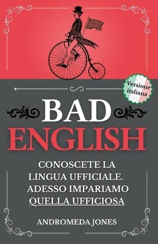 Bad English: Conoscete la lingua ufficiale. Adesso impariamo quella ufficiosa