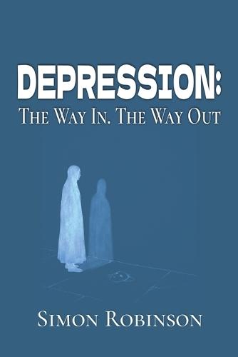 Depression: The Way In. The Way Out.