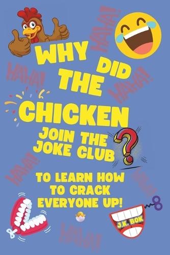 Why Did The Chicken Join The Joke Club?: To Learn How to Crack Everyone Up! A Kids Joke Book Ages 5-8 with Screen-Free Laughs, Confidence-Building Challenges & Real-Life Fun Inside The Joke Club