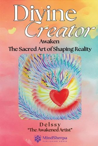 Divine Creator: Awaken Sacred Art of Shaping Reality