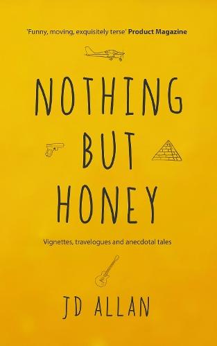 Nothing but Honey: Vignettes, travelogues and anecdotal tales