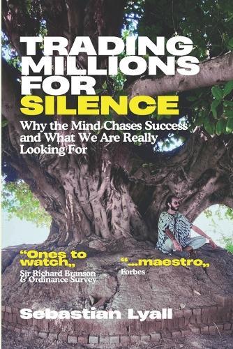 Trading Millions For Silence: Why Fulfilment Matters More Than Achievement: Redefining Success, Purpose, and Work for Inner Peace, Alignment, and Self-Realisation