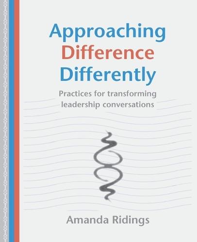 Approaching Difference Differently: Practices for transforming leadership conversations