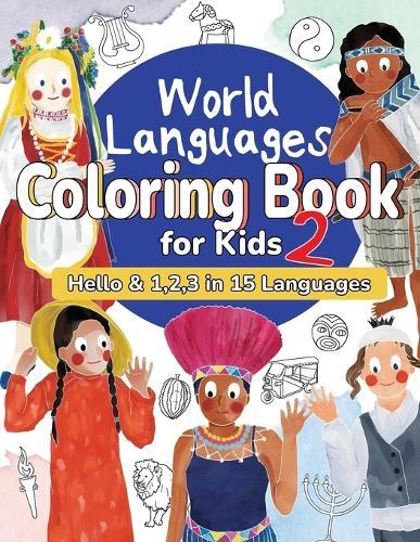 World Languages Coloring Book for Kids 2: Color and Learn 'Hello' & '1, 2, 3' in 15 Languages - Easy Words, Fun Coloring, Age 4+ (ASL American Sign Language, Swedish, Hebrew, Thai, Vietnamese, Greek, Ukrainian, Polish, Tamil, Dutch, Maori and more)