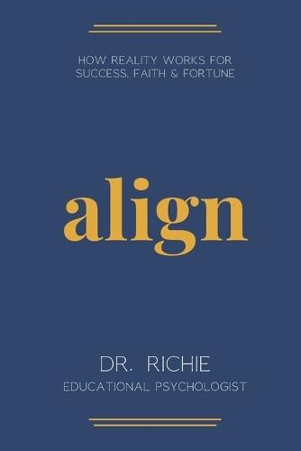 align: How Reality Works for Success, Faith & Fortune