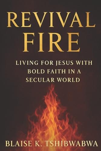 Revival Fire: Living for Jesus in a Secular Age