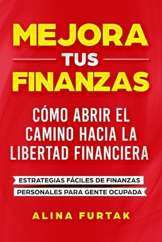 Mejora tus Finanzas: Estrategias Fáciles de Finanzas Personales para Gente Ocupada