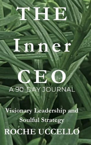 The Inner CEO: A 90-Day Journal: Visionary Leadership and Soulful Strategy