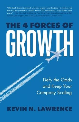 The 4 Forces of Growth: Defy the Odds and Keep Your Company Scaling