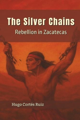 The Silver Chains: Rebellion in Zacatecas