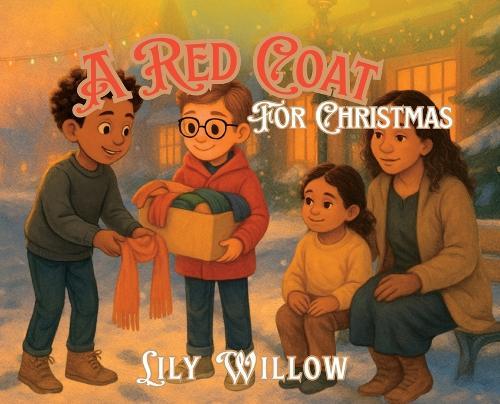 A Red Coat for Christmas: A Story of Kindness, Hope, and the Warmth of Giving