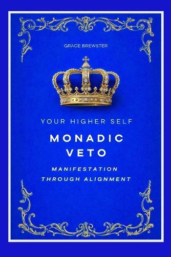 Monadic Veto: Manifestation Through Alignment: Your Higher Self