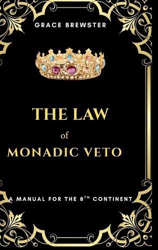 The Law of Monadic Veto: A Manual for the 8th Continent
