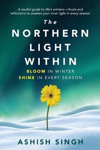 The Northern Light Within: Bloom in Winter Shine in Every Season
