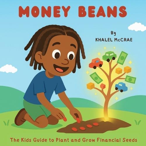 Money Beans: The Kids Guide to Plant and Grow Financial Seeds