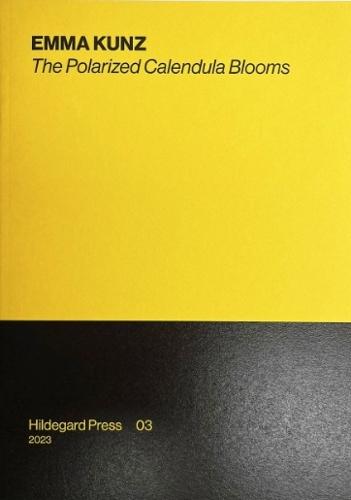 EMMA KUNZ: The Polarized Calendula Blooms