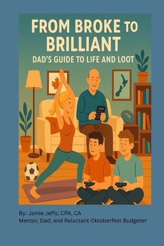 From Broke to Brilliant: Dad's Guide to Life and Loot