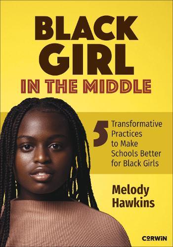 Black Girl in the Middle: Five Transformative Practices to Make Schools Better for Black Girls