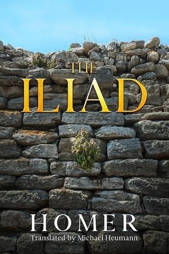 The Iliad: Translated by Michael Heumann