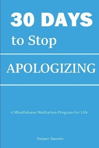 30 Days to Stop Apologizing: A Mindfulness Program with a Touch of Humor