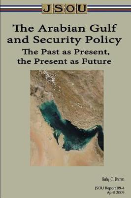 The Arabian Gulf and Security Policy: The Past as Present, the Present as Future