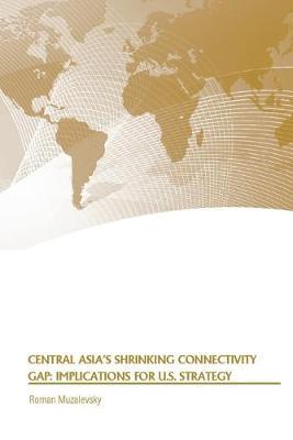 Central Asia's Shrinking Connectivity Gap: Implications for U.S. Strategy