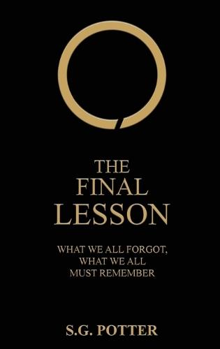 The Final Lesson: What We All Forgot, What We All Must Remember