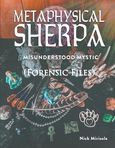 Metaphysical Sherpa: Misunderstood Mystic (Forensic Files)