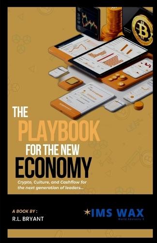 The Playbook for the New Economy Crypto, Culture, and Cash Flow for the Next Generation of Leaders
