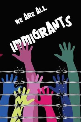 We Are All Immigrants: Perfect Little Cornell Notes Journal for Liberal Progressive Political Volunteers, Canvassers, Organizers, Phone Banks or Snarky Gifts for Right Wing Family at Thanksgiving or Christmas