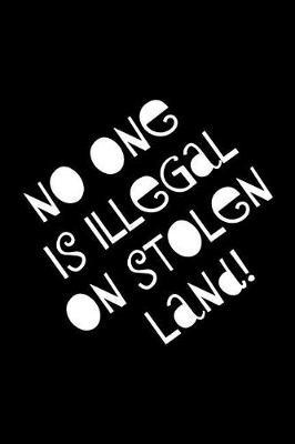 No One Is Illegal on Stolen Land: Perfect Little Cornell Notes Journal for Liberal Progressive Political Volunteers, Canvassers, Organizers, Phone Banks or Snarky Gifts for Right Wing Family at Thanksgiving or Christmas