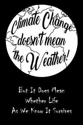 Climate Change Doesn't Mean the Weather: Perfect Little Cornell Notes Journal for Liberal Progressive Political Volunteers, Canvassers, Organizers, Phone Banks or Snarky Gifts for Right Wing Family at Thanksgiving or Christmas