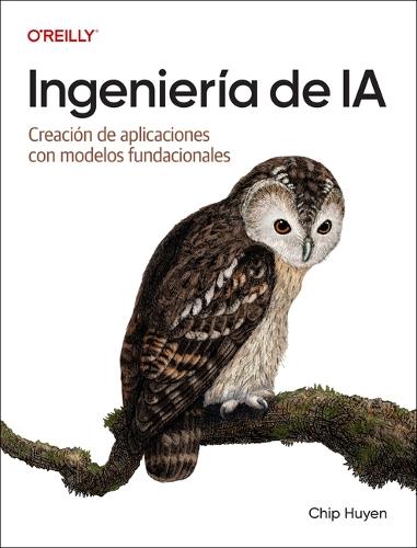 Ingeniería de IA (Spanish Edition): Creación de aplicaciones con modelos fundacionales