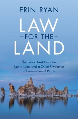 Law for the Land: The Public Trust Doctrine, Mono Lake, and a Quiet Revolution in Environmental Rights